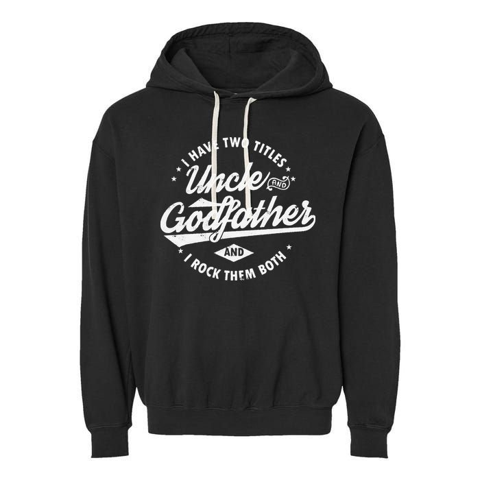 I Have Two Titles Uncle and Godfather and I Rock Them Both Garment-Dyed Fleece Hoodie