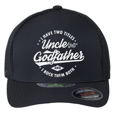 I Have Two Titles Uncle and Godfather and I Rock Them Both Flexfit Unipanel Trucker Cap