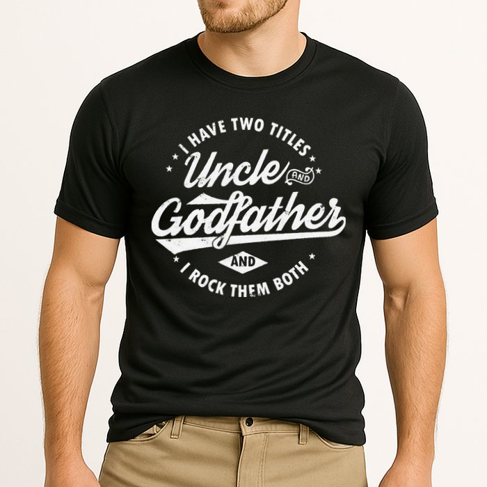 I Have Two Titles Uncle and Godfather and I Rock Them Both Performance Shirt