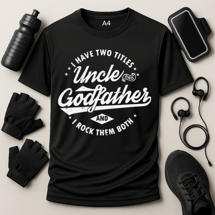 I Have Two Titles Uncle and Godfather and I Rock Them Both Performance Shirt