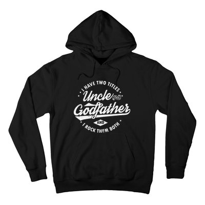 I Have Two Titles Uncle and Godfather and I Rock Them Both Hoodie