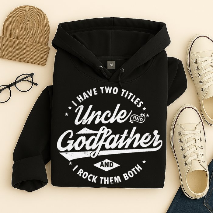 I Have Two Titles Uncle and Godfather and I Rock Them Both Hoodie