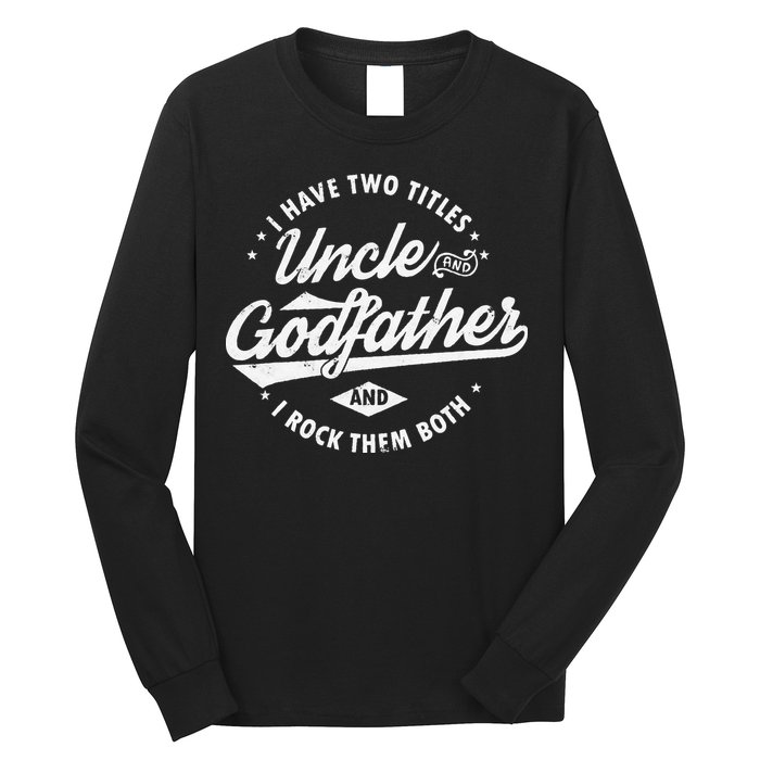 I Have Two Titles Uncle and Godfather and I Rock Them Both Long Sleeve Shirt