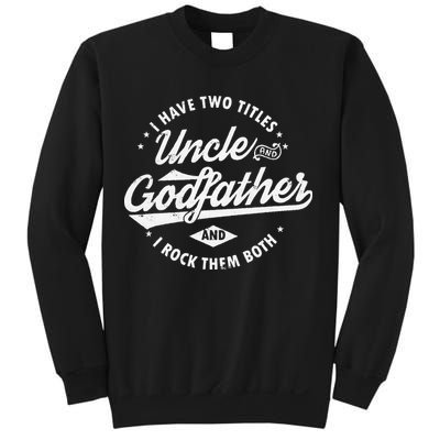 I Have Two Titles Uncle and Godfather and I Rock Them Both Sweatshirt