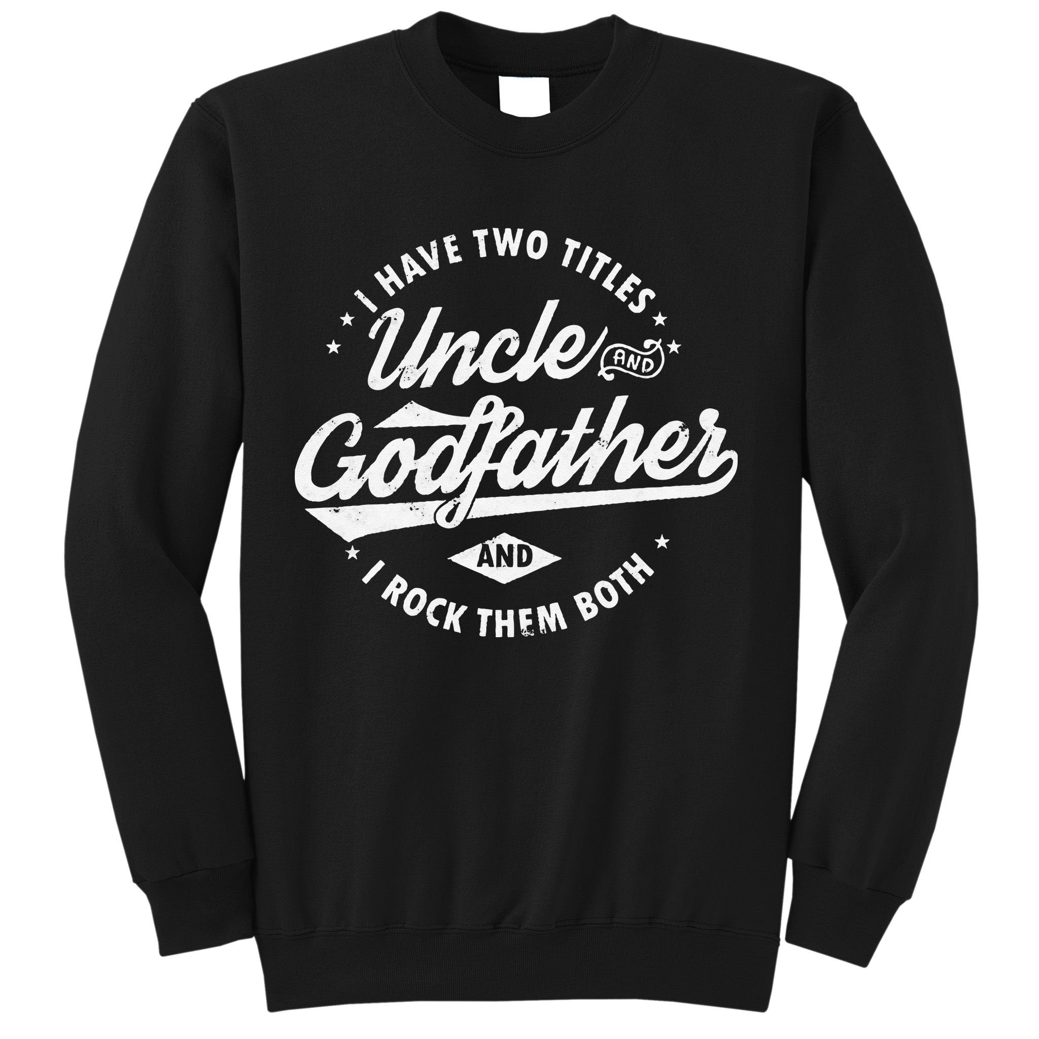 I Have Two Titles Uncle and Godfather and I Rock Them Both Sweatshirt