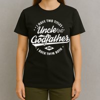 I Have Two Titles Uncle and Godfather and I Rock Them Both T-Shirt