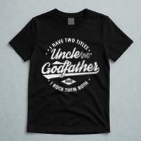 I Have Two Titles Uncle and Godfather and I Rock Them Both T-Shirt