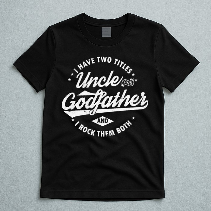 I Have Two Titles Uncle and Godfather and I Rock Them Both T-Shirt
