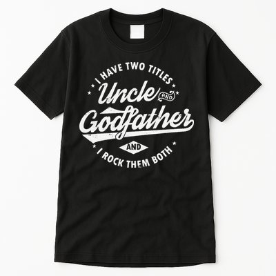 I Have Two Titles Uncle and Godfather and I Rock Them Both Tall T-Shirt