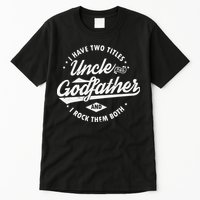 I Have Two Titles Uncle and Godfather and I Rock Them Both Tall T-Shirt