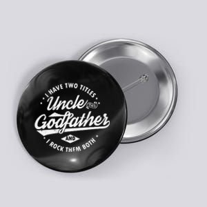 I Have Two Titles Uncle and Godfather and I Rock Them Both Button