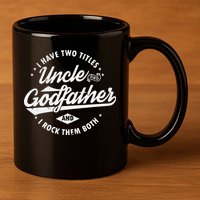 I Have Two Titles Uncle and Godfather and I Rock Them Both 11oz C Handle Ceramic Mug