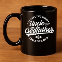 I Have Two Titles Uncle and Godfather and I Rock Them Both 11oz C Handle Ceramic Mug
