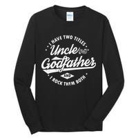 I Have Two Titles Uncle and Godfather and I Rock Them Both Tall Long Sleeve T-Shirt