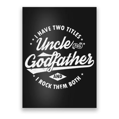I Have Two Titles Uncle and Godfather and I Rock Them Both Poster