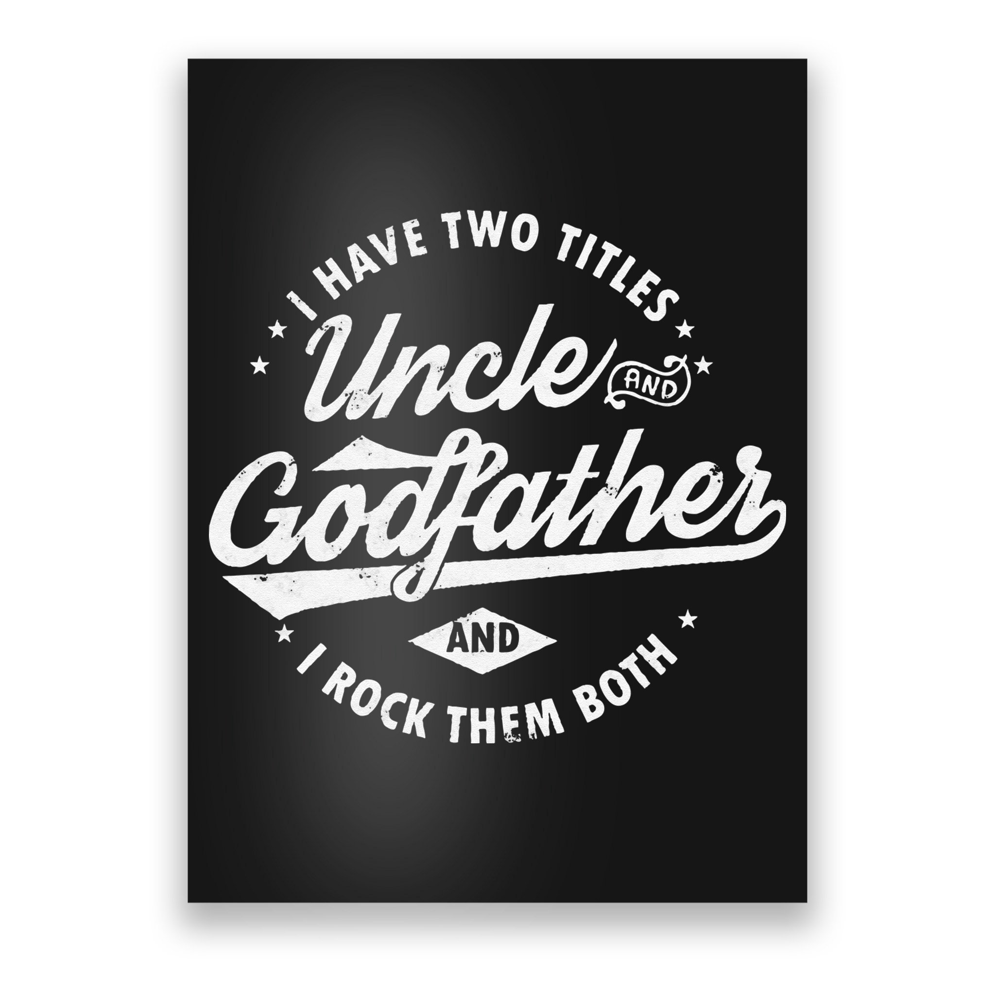 I Have Two Titles Uncle and Godfather and I Rock Them Both Poster