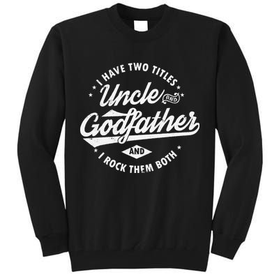 I Have Two Titles Uncle and Godfather and I Rock Them Both Tall Sweatshirt