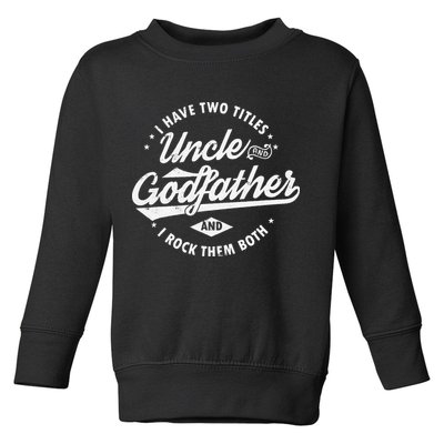 I Have Two Titles Uncle and Godfather and I Rock Them Both Toddler Sweatshirt