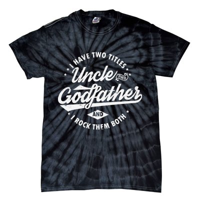 I Have Two Titles Uncle and Godfather and I Rock Them Both Tie-Dye T-Shirt