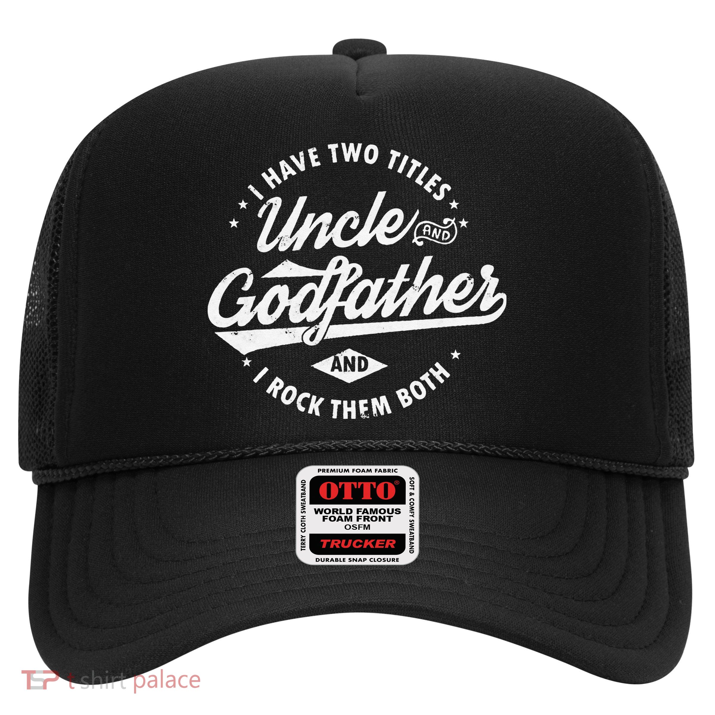 I Have Two Titles Uncle and Godfather and I Rock Them Both Trucker Hat