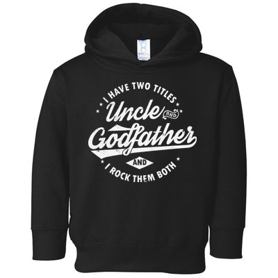 I Have Two Titles Uncle and Godfather and I Rock Them Both Toddler Hoodie