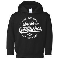 I Have Two Titles Uncle and Godfather and I Rock Them Both Toddler Hoodie
