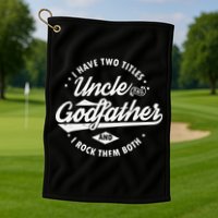 I Have Two Titles Uncle and Godfather and I Rock Them Both Golf Towel