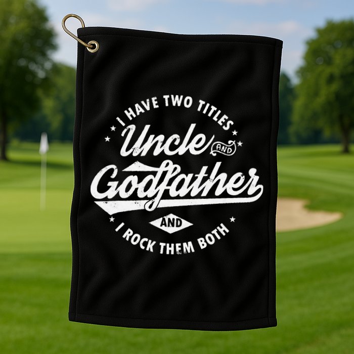 I Have Two Titles Uncle and Godfather and I Rock Them Both Golf Towel