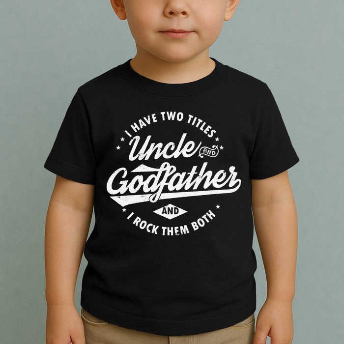 I Have Two Titles Uncle and Godfather and I Rock Them Both Toddler T-Shirt
