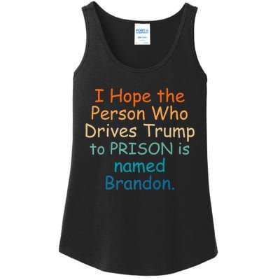 I Hope The Person Who Drives Trump To Prison Named Brandon Ladies Essential Tank