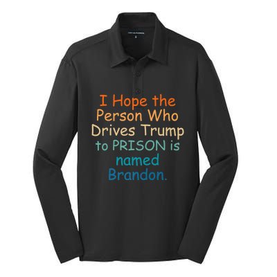 I Hope The Person Who Drives Trump To Prison Named Brandon Silk Touch Performance Long Sleeve Polo