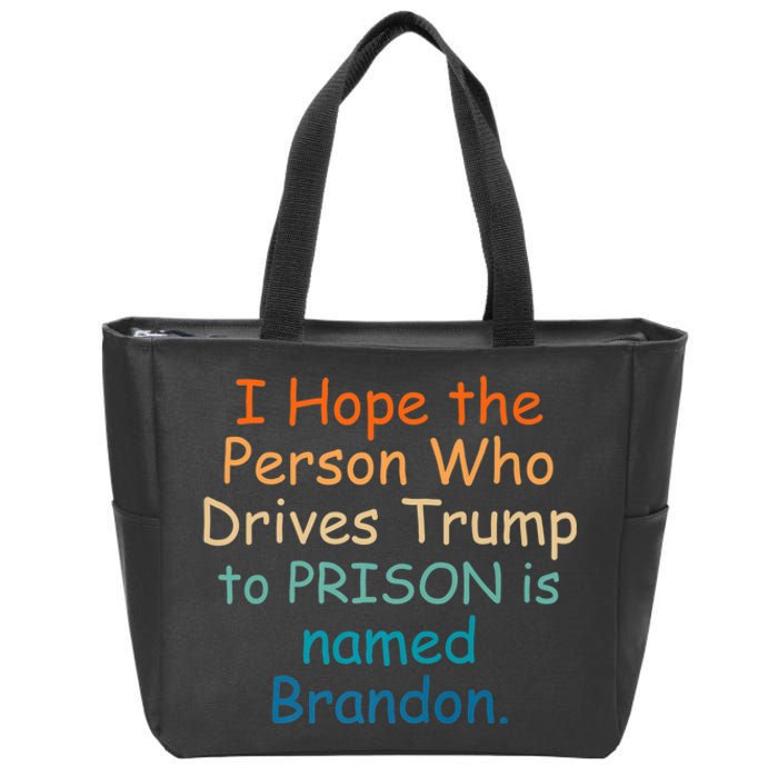 I Hope The Person Who Drives Trump To Prison Named Brandon Zip Tote Bag