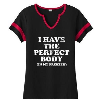 I Have The Perfect Body In My Freezer Funny Ladies Halftime Notch Neck Tee