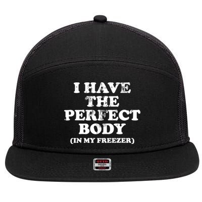 I Have The Perfect Body In My Freezer Funny 7 Panel Mesh Trucker Snapback Hat