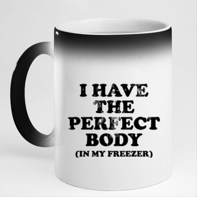 I Have The Perfect Body In My Freezer Funny 11oz Black Color Changing Mug