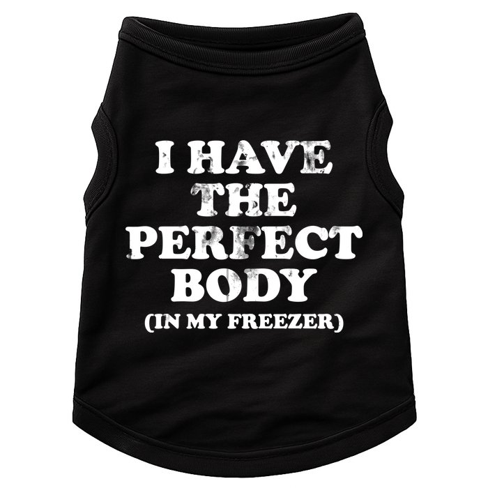 I Have The Perfect Body In My Freezer Funny Doggie Tank