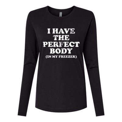 I Have The Perfect Body In My Freezer Funny Womens Cotton Relaxed Long Sleeve T-Shirt