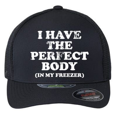 I Have The Perfect Body In My Freezer Funny Flexfit Unipanel Trucker Cap