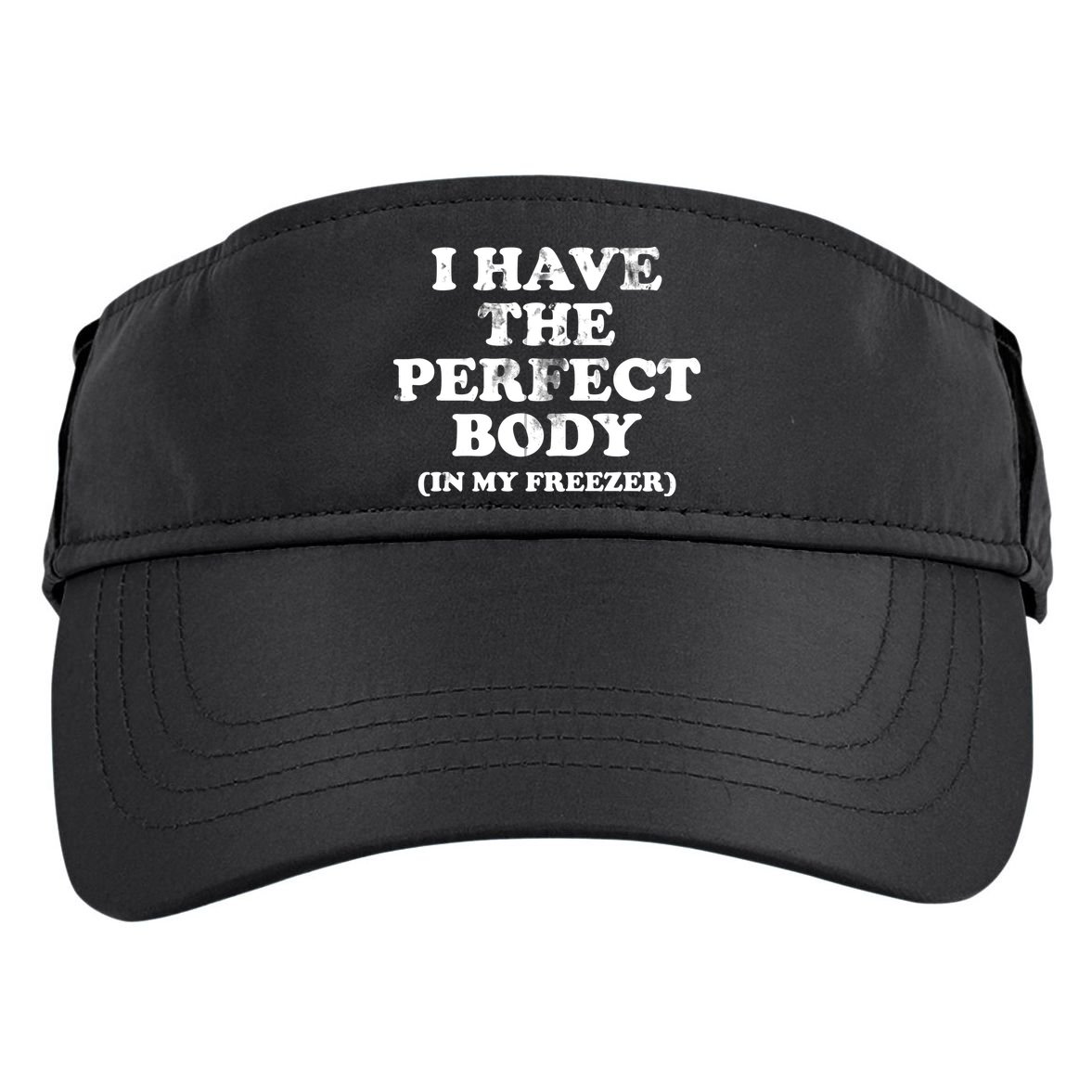 I Have The Perfect Body In My Freezer Funny Adult Drive Performance Visor