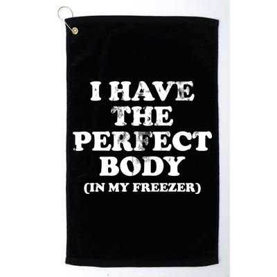 I Have The Perfect Body In My Freezer Funny Golf Towel