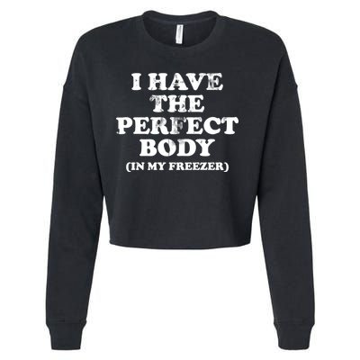 I Have The Perfect Body In My Freezer Funny Cropped Pullover Crew