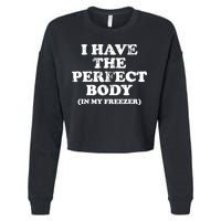 I Have The Perfect Body In My Freezer Funny Cropped Pullover Crew