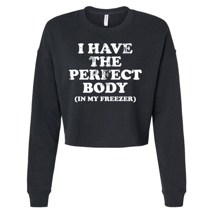 I Have The Perfect Body In My Freezer Funny Cropped Pullover Crew