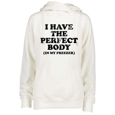 I Have The Perfect Body In My Freezer Funny Womens Funnel Neck Pullover Hood