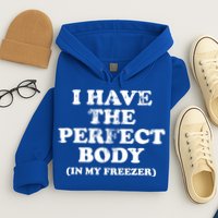 I Have The Perfect Body In My Freezer Funny Hoodie