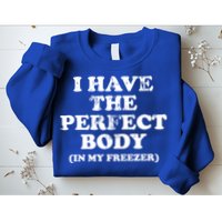 I Have The Perfect Body In My Freezer Funny Sweatshirt
