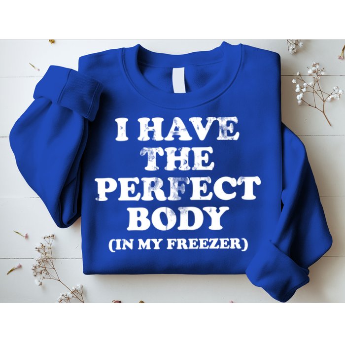 I Have The Perfect Body In My Freezer Funny Sweatshirt
