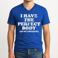 I Have The Perfect Body In My Freezer Funny V-Neck T-Shirt