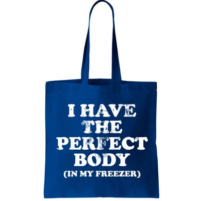 I Have The Perfect Body In My Freezer Funny Bag