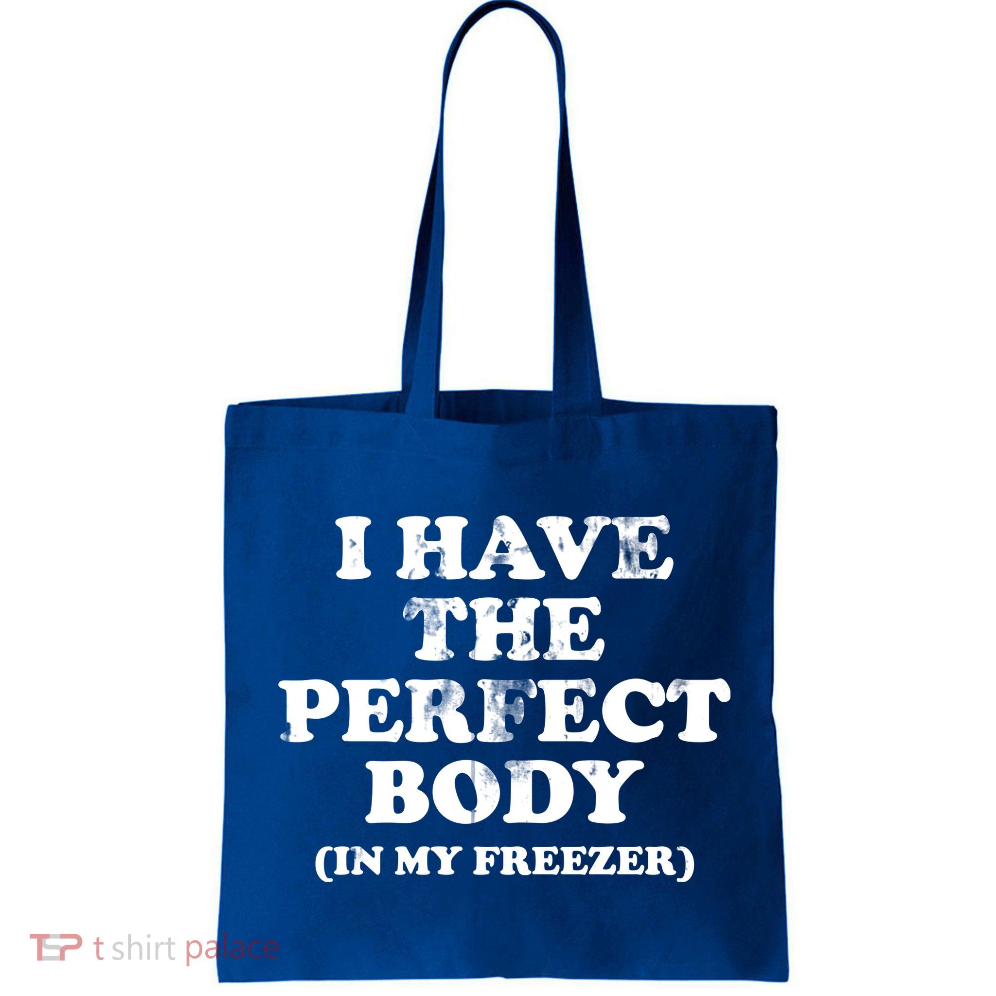 I Have The Perfect Body In My Freezer Funny Bag